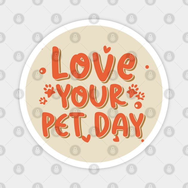 National Love Your Pet Day – February Magnet by irfankokabi